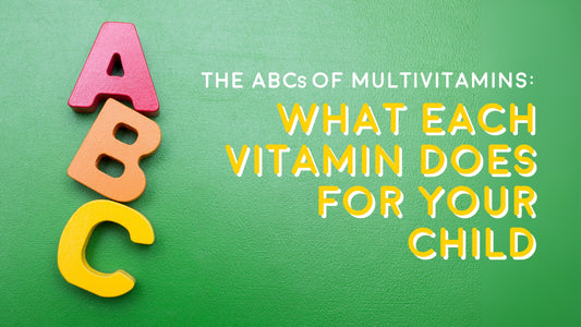 The ABCs of Multivitamins: What Each Vitamin Does for Your Child