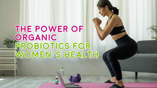 The Power of Organic Probiotics for Women's Health