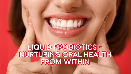 Liquid Probiotics - Nurturing Oral Health from Within