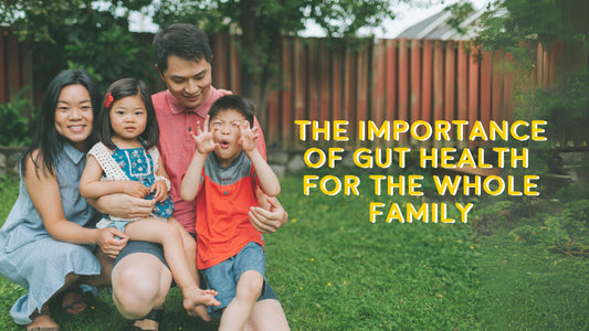 The Importance of Gut Health for the Whole Family